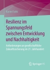 Resilienz Im Spannungsfeld Zwischen Entwicklung Und Nachhaltigkeit: Anforderungen an Gesellschaftliche Zukunftssicherung Im 21. Jahrhundert Cover Image