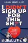 I Didn't Sign Up For This Shit: A Book About Love And Hope By MD Michael Lewis Cover Image