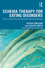 Schema Therapy for Eating Disorders: Theory and Practice for Individual and Group Settings By Susan Simpson (Editor), Evelyn Smith (Editor) Cover Image