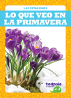 Lo Que Veo En La Primavera (What I See in Spring) (Las Estaciones) By Danielle J. Jacks Cover Image