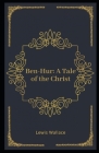 Ben-Hur: A Tale of the Christ Illustrated By Lewis Wallace Cover Image