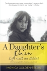 A Daughter's Pain: Life with an Addict By Monica Golden-Tellis Cover Image