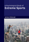 A Psychological Study of Extreme Sports By Jamison McDonald (Editor) Cover Image