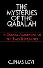 The Mysteries of the Qabalah: or Occult Agreement of the Two Testaments By Eliphas Levi, W. N. Schors (Foreword by) Cover Image