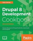 Drupal 8 Development Cookbook Second Edition By Matt Glaman Cover Image