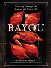 Bayou: Feasting Through the Seasons of a Cajun Life Cover Image