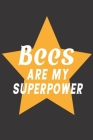 Bees Are My Superpower: Bee Notebook For Apiarists and Enthusiasts By Noteable Bees Cover Image
