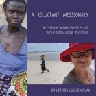 A Reluctant Missionary: An Everyday Mama Shoved by God into a Sierra Leone Adventure By Heather Curlee Novak Cover Image