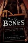 Ask the Bones: Scary Stories from Around the World By Various, Arielle North Olson (Retold by), Howard Schwartz (Retold by) Cover Image