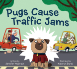 Pugs Cause Traffic Jams By Jennifer McGrath, Kathryn Durst (Illustrator) Cover Image