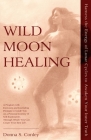 Wild Moon Healing: Harness the Energy of Lunar Cycles to Awaken Your Inner Truth Cover Image
