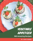 365 Amazing Vegetable Appetizer Recipes: From The Vegetable Appetizer Cookbook To The Table By Vicky Gomez Cover Image
