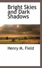 Bright Skies and Dark Shadows By Henry M. Field Cover Image