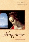 Happiness: Classic and Contemporary Readings in Philosophy By Steven M. Cahn (Editor), Christine Vitrano (Editor) Cover Image