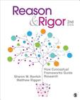Reason & Rigor: How Conceptual Frameworks Guide Research By Sharon M. Ravitch, J. Matthew Riggan Cover Image