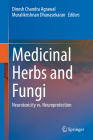 Medicinal Herbs and Fungi: Neurotoxicity vs. Neuroprotection By Dinesh Chandra Agrawal (Editor), Muralikrishnan Dhanasekaran (Editor) Cover Image