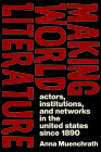 Making World Literature: Actors, Institutions, and Networks in the United States since 1890 (Page and Screen) Cover Image