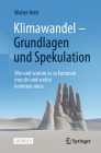 Klimawandel - Grundlagen Und Spekulation: Wie Und Warum Es So Kommen Musste Und Weiter Kommen Muss By Walter Hehl Cover Image