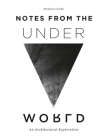 Notes from the Underworld: An Architectural Exploration Cover Image