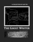 A Collection of Art by: The Ghost Writer By Alexander M. Novotny Cover Image