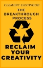 Reclaim Your Creativity: The Breakthrough Process Cover Image