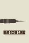 Dart Score Cards: Customized Darts Cricket and 301 & 501 Games Dart Score Sheet in One Logbook; Essential Score Keeper Record Book For C Cover Image