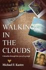 Walking in the Clouds - Colombia Through the Eyes of a Gringo By Michael F. Kastre Cover Image