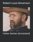 Father Damien (Annotated) By Robert Louis Stevenson Cover Image