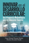 Innovar En El Desarrollo Curricular: Una Propuesta Metodológica Para La Educación Superior Cover Image