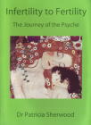 Infertility to Fertility: The Journey of the Psyche By Patricia Sherwood Cover Image