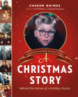 A Christmas Story: Behind the Scenes of a Holiday Classic By Caseen Gaines, Wil Wheaton (Foreword by), Eugene B. Bergmann (Foreword by) Cover Image