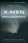 X-Men and Philosophy: Astonishing Insight and Uncanny Argument in the Mutant X-Verse (Blackwell Philosophy and Pop Culture #11) Cover Image