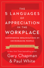 The 5 Languages of Appreciation in the Workplace: Empowering Organizations by Encouraging People By Gary Chapman, Paul White Cover Image