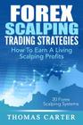 Forex Scalping Trading Strategies: How To Earn A Living Scalping Profits By Thomas Carter Cover Image