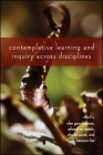 Contemplative Learning and Inquiry Across Disciplines By Olen Gunnlaugson (Editor), Edward W. Sarath (Editor), Charles Scott (Editor) Cover Image