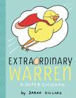 Extraordinary Warren: A Super Chicken (PIX) By Sarah Dillard, Sarah Dillard (Illustrator) Cover Image