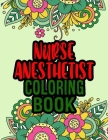 Nurse Anesthetist Coloring Book: Nurse Anesthetist Gifts - Great Christmas Gift For Nursing Professionals By Fredadu Ease Press Cover Image