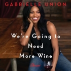 We're Going to Need More Wine: Stories That Are Funny, Complicated, and True By Gabrielle Union (Read by), Inc Blackstone Audio Cover Image