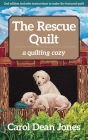 The Rescue Quilt: A Quilting Cozy By Carol Dean Jones Cover Image