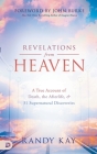 Revelations from Heaven: A True Account of Death, the Afterlife, and 31 Supernatural Discoveries By Randy Kay, John Burke (Foreword by) Cover Image