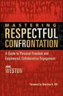 Mastering Respectful Confrontation: A Guide to Personal Freedom and Empowered, Collaborative Engagement By Joe Weston, Sherrilyn Ifill (Foreword by) Cover Image