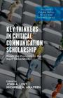 Key Thinkers in Critical Communication Scholarship: From the Pioneers to the Next Generation (Palgrave Global Media Policy and Business) By John A. Lent (Editor), Michelle Amazeen (Editor) Cover Image