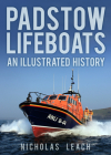 Padstow Lifeboats: An Illustrated History By Nicholas Leach Cover Image