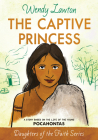 The Captive Princess: A Story Based on the Life of Young Pocahontas (Daughters of the Faith Series) By Wendy Lawton Cover Image
