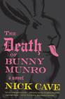 The Death of Bunny Munro: A Novel By Nick Cave Cover Image