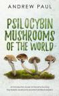 Psilocybin Mushrooms of the World: An Introductory Guide to Shrooms, Growing Psychedelic Mushrooms, and the Full Effects, Sapiens Cover Image