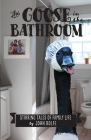 The Goose in the Bathroom: Stirring Tales of Family Life By John S. Rolfe Cover Image