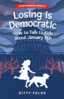 Losing is Democratic: How to Talk to Kids About January 6th (The Fina Mendoza Mysteries) By Kitty Felde Cover Image