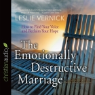 Emotionally Destructive Marriage: How to Find Your Voice and Reclaim Your Hope By Leslie Vernick, Leslie Vernick (Read by) Cover Image