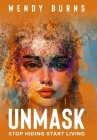 Unmask: Stop Hiding Start Living By Wendy Burns Cover Image
